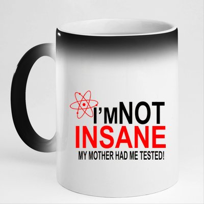 I'm Not Insane My Mother Tested Funny 11oz Black Color Changing Mug