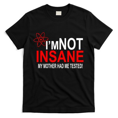 I'm Not Insane My Mother Tested Funny T-Shirt