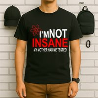 I'm Not Insane My Mother Tested Funny T-Shirt