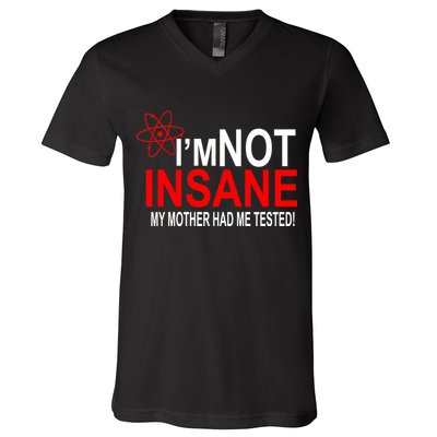 I'm Not Insane My Mother Tested Funny V-Neck T-Shirt