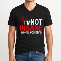 I'm Not Insane My Mother Tested Funny V-Neck T-Shirt