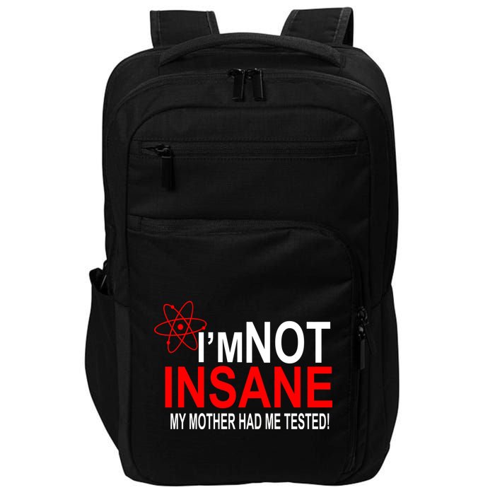 I'm Not Insane My Mother Tested Funny Impact Tech Backpack