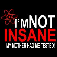 I'm Not Insane My Mother Tested Funny Backpack