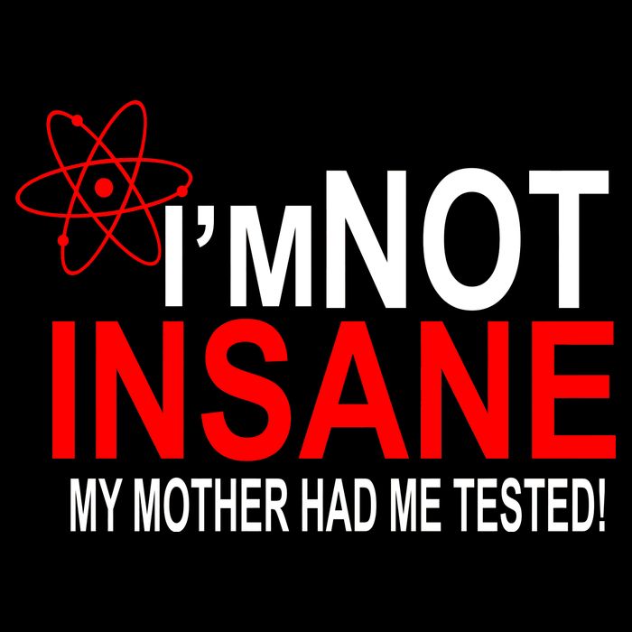 I'm Not Insane My Mother Tested Funny Backpack