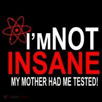 I'm Not Insane My Mother Tested Funny Button