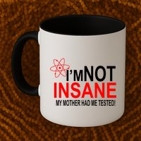 I'm Not Insane My Mother Tested Funny Mug
