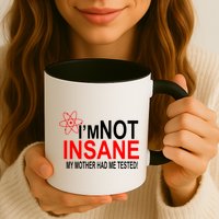 I'm Not Insane My Mother Tested Funny Mug