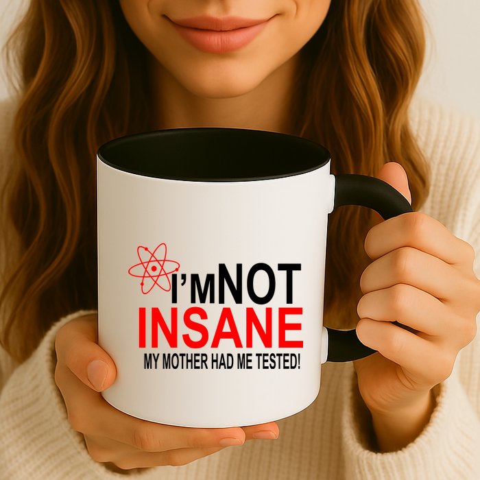 I'm Not Insane My Mother Tested Funny Mug