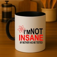 I'm Not Insane My Mother Tested Funny Mug