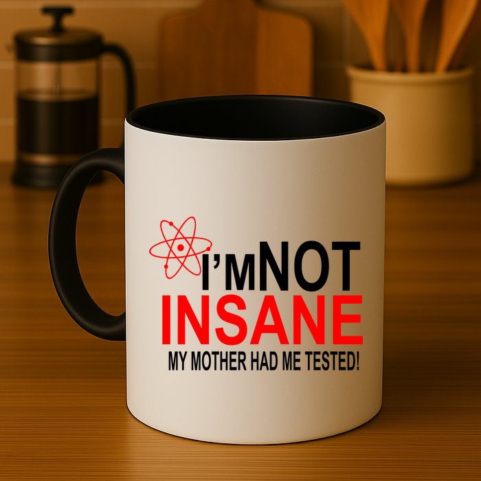 I'm Not Insane My Mother Tested Funny Mug