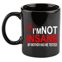 I'm Not Insane My Mother Tested Funny 11oz C Handle Ceramic Mug