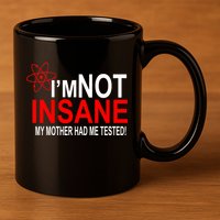 I'm Not Insane My Mother Tested Funny 11oz C Handle Ceramic Mug