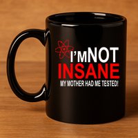 I'm Not Insane My Mother Tested Funny 11oz C Handle Ceramic Mug