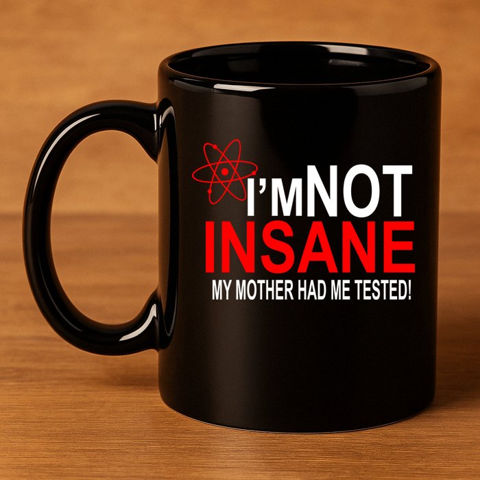 I'm Not Insane My Mother Tested Funny 11oz C Handle Ceramic Mug