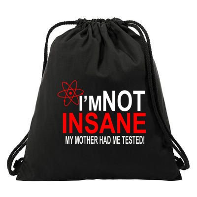 I'm Not Insane My Mother Tested Funny Drawstring Bag
