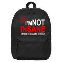I'm Not Insane My Mother Tested Funny 16 in Basic Backpack