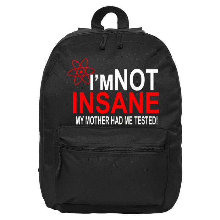 I'm Not Insane My Mother Tested Funny 16 in Basic Backpack