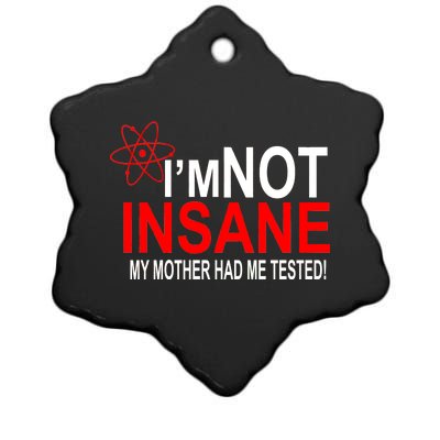 I'm Not Insane My Mother Tested Funny Ceramic Star Ornament