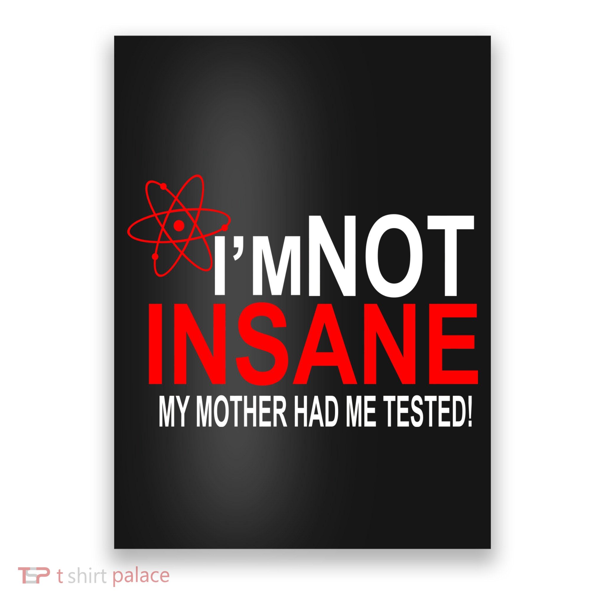 I'm Not Insane My Mother Tested Funny Poster