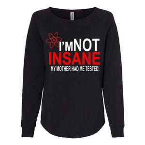 I'm Not Insane My Mother Tested Funny Womens California Wash Sweatshirt