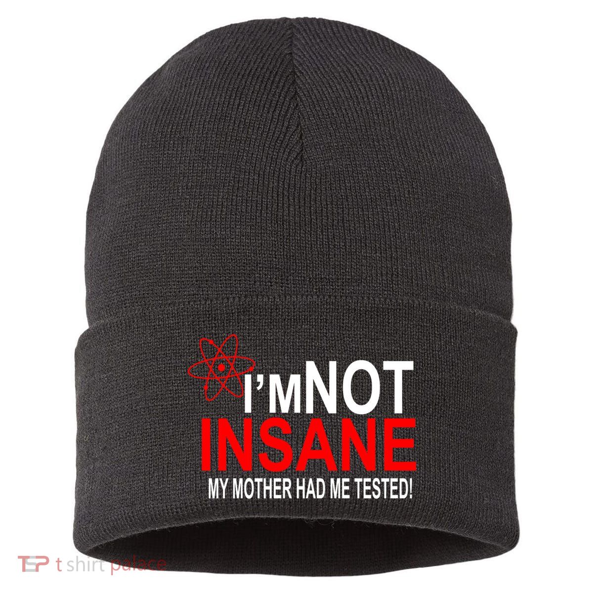 I'm Not Insane My Mother Tested Funny Sustainable Knit Beanie
