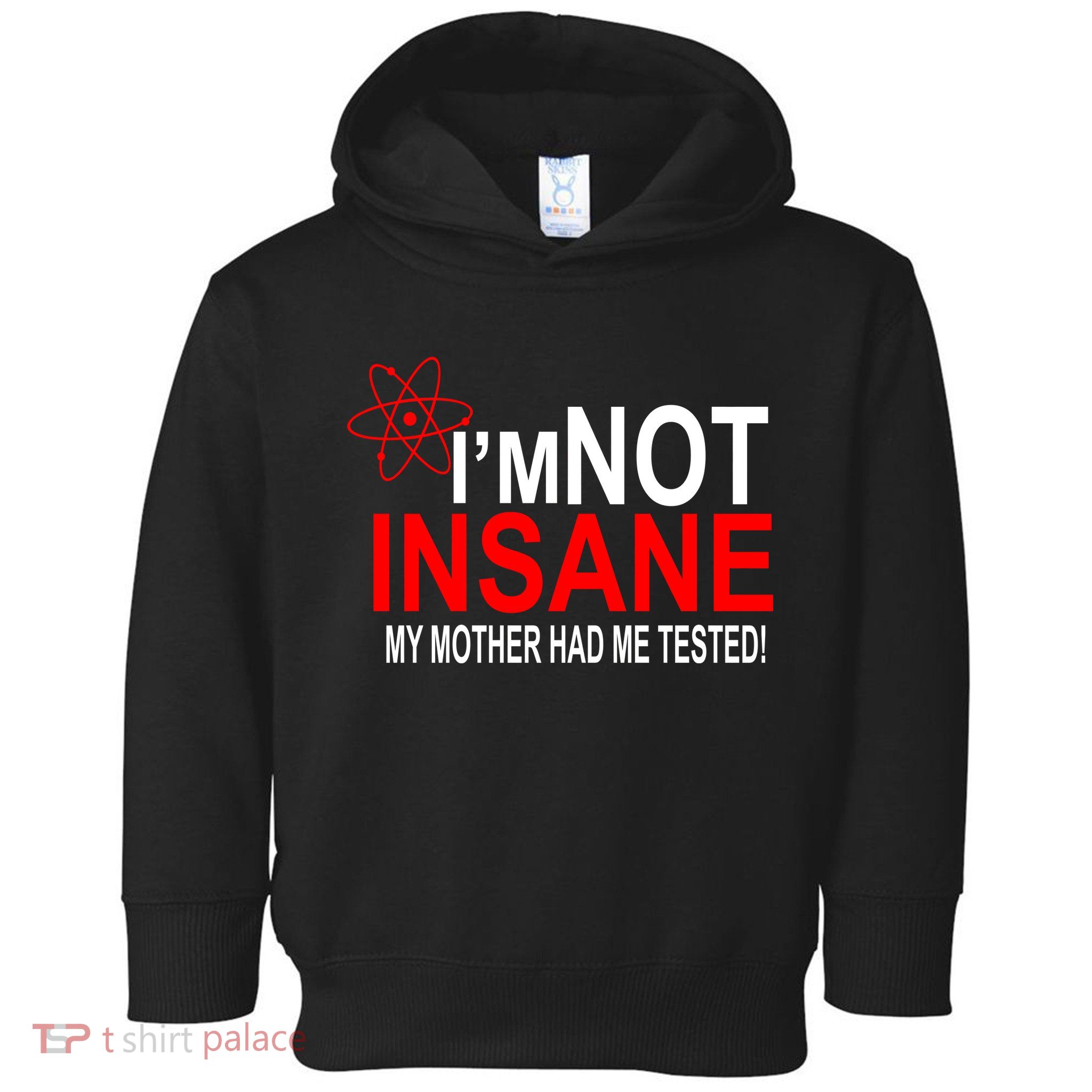 I'm Not Insane My Mother Tested Funny Toddler Hoodie