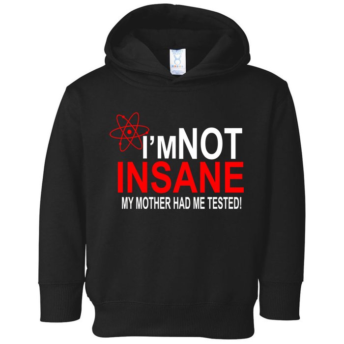 I'm Not Insane My Mother Tested Funny Toddler Hoodie