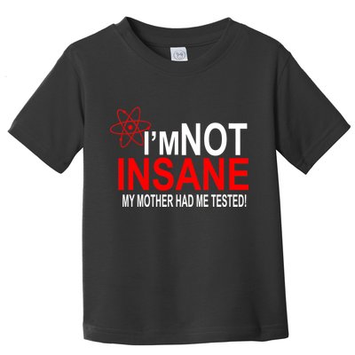 I'm Not Insane My Mother Tested Funny Toddler T-Shirt