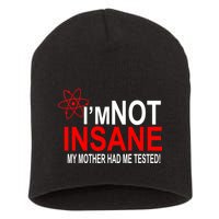 I'm Not Insane My Mother Tested Funny Short Acrylic Beanie