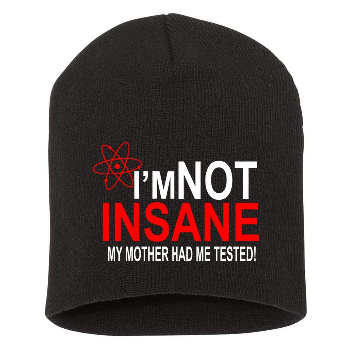 I'm Not Insane My Mother Tested Funny Short Acrylic Beanie