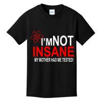 I'm Not Insane My Mother Tested Funny Kids T-Shirt