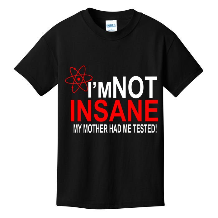 I'm Not Insane My Mother Tested Funny Kids T-Shirt