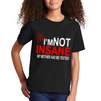 I'm Not Insane My Mother Tested Funny Kids T-Shirt