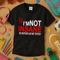 I'm Not Insane My Mother Tested Funny Kids T-Shirt