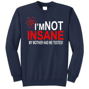 I'm Not Insane My Mother Tested Funny Sweatshirt