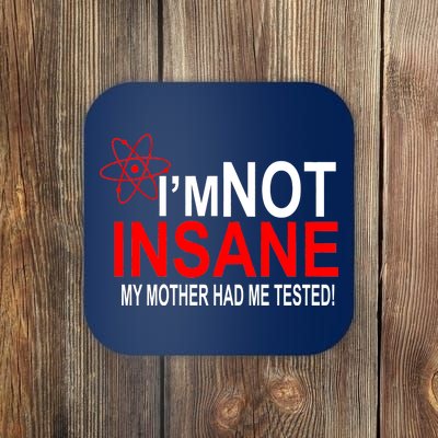 I'm Not Insane My Mother Tested Funny Coaster