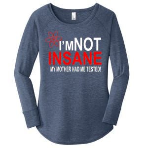 I'm Not Insane My Mother Tested Funny Women's Perfect Tri Tunic Long Sleeve Shirt