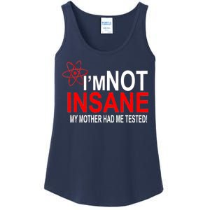 I'm Not Insane My Mother Tested Funny Ladies Essential Tank