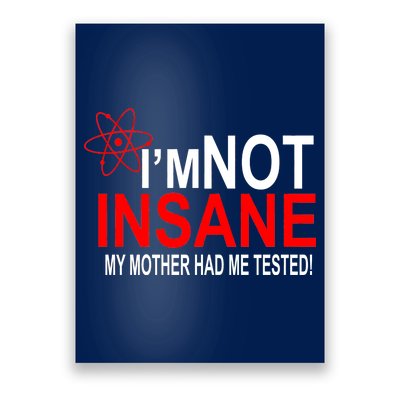 I'm Not Insane My Mother Tested Funny Poster