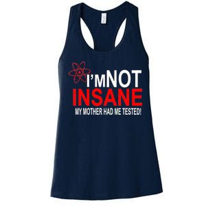 I'm Not Insane My Mother Tested Funny Women's Racerback Tank