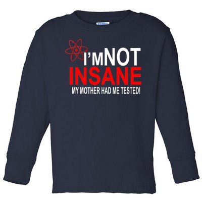 I'm Not Insane My Mother Tested Funny Toddler Long Sleeve Shirt