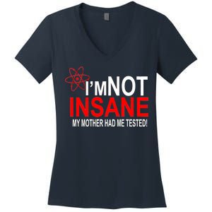 I'm Not Insane My Mother Tested Funny Women's V-Neck T-Shirt