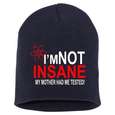 I'm Not Insane My Mother Tested Funny Short Acrylic Beanie