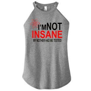 I'm Not Insane My Mother Tested Funny Women's Perfect Tri Rocker Tank