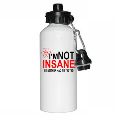 I'm Not Insane My Mother Tested Funny Aluminum Water Bottle