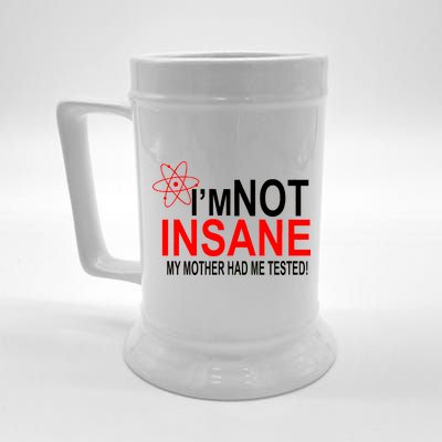 I'm Not Insane My Mother Tested Funny Beer Stein