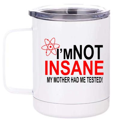 I'm Not Insane My Mother Tested Funny 12 oz Stainless Steel Tumbler Cup