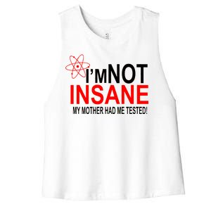 I'm Not Insane My Mother Tested Funny Women's Racerback Cropped Tank