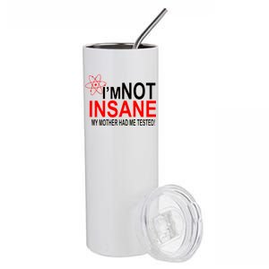 I'm Not Insane My Mother Tested Funny Stainless Steel Tumbler