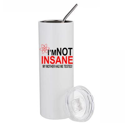 I'm Not Insane My Mother Tested Funny Stainless Steel Tumbler